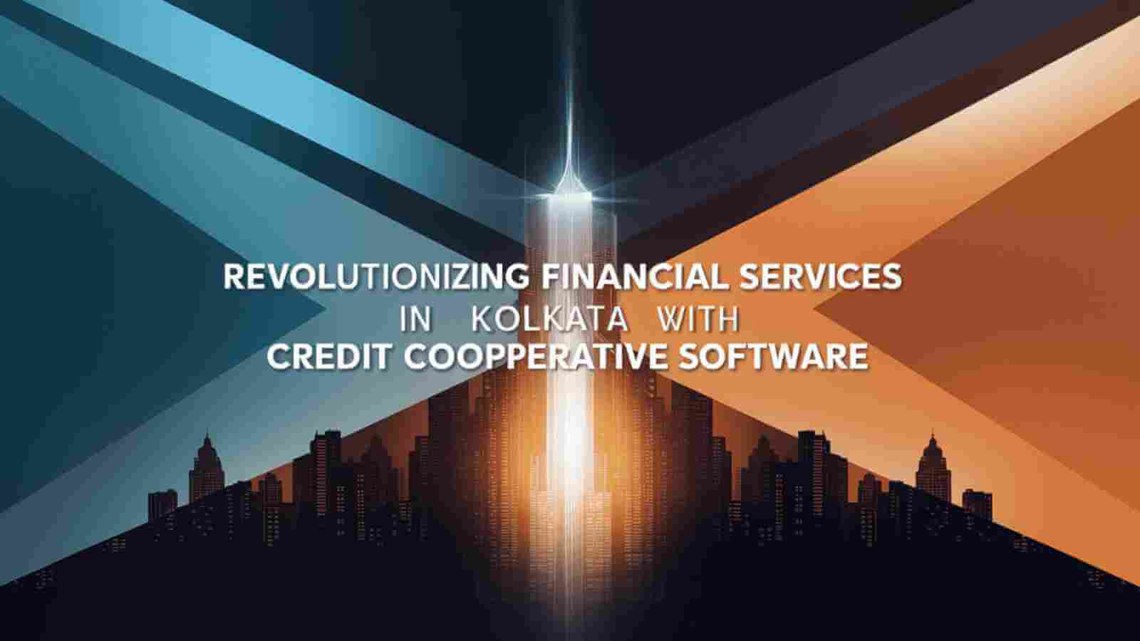 Revolutionizing Financial Services in Kolkata with Credit Cooperative Software